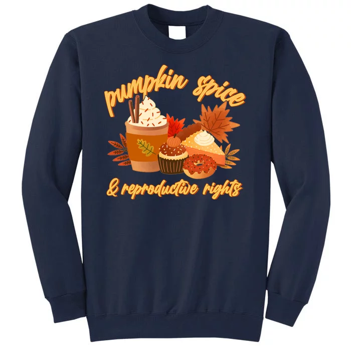 Autumn Time Pumpkin Spice And Reproductive Rights Tall Sweatshirt