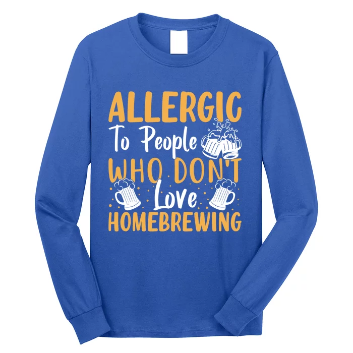 Allergic To People Who Don't Love Homebrewing Gift Long Sleeve Shirt