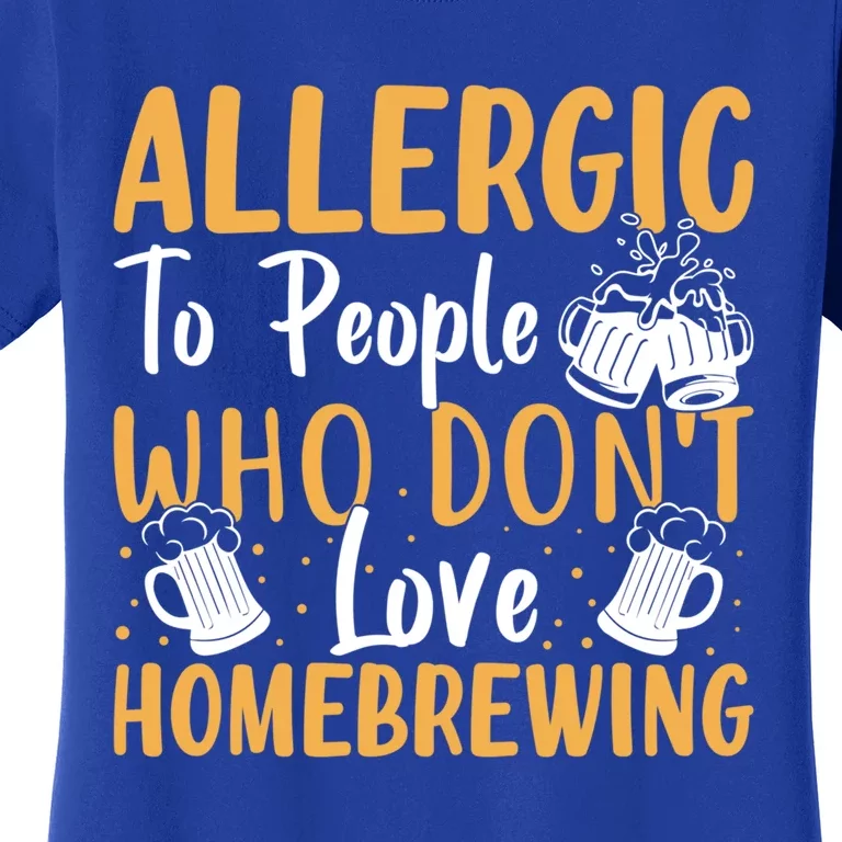 Allergic To People Who Don't Love Homebrewing Gift Women's T-Shirt