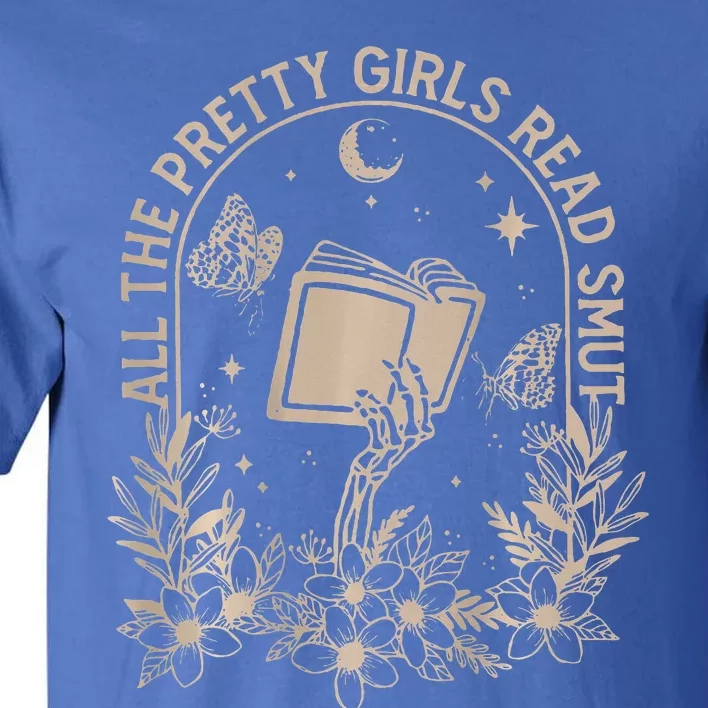 All The Pretty Girl Read Smut Book Lover Tall T-Shirt