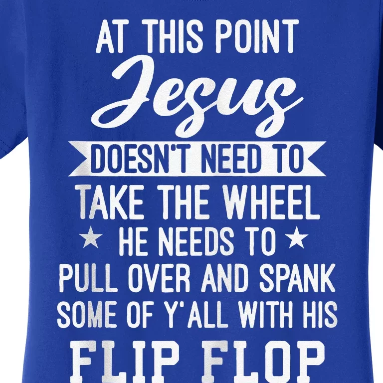 At This Point Jesus Doesnt Need To Take The Wheel Flip Flop Women's T-Shirt