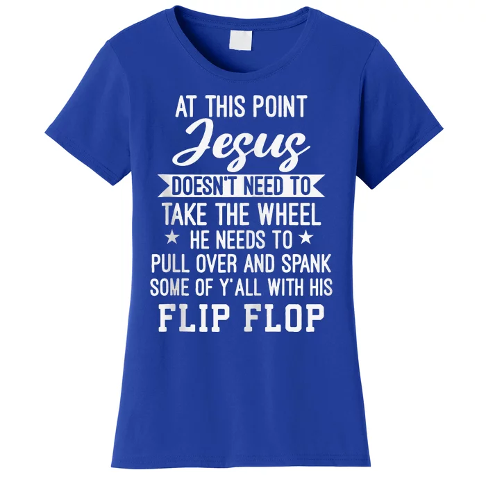 At This Point Jesus Doesnt Need To Take The Wheel Flip Flop Women's T-Shirt