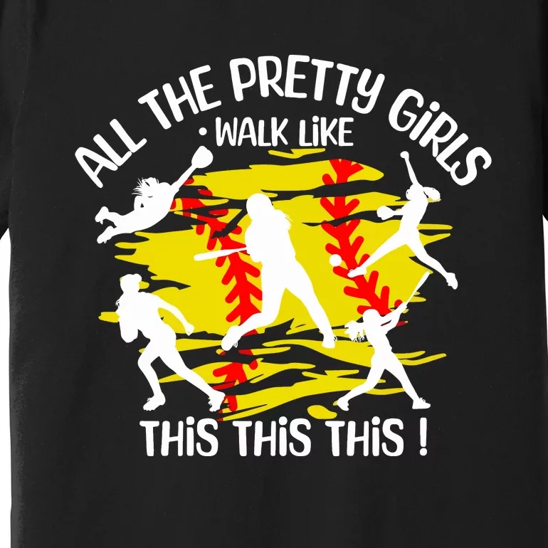 All The Pretty Girl Walk Like This Softball Premium T-Shirt