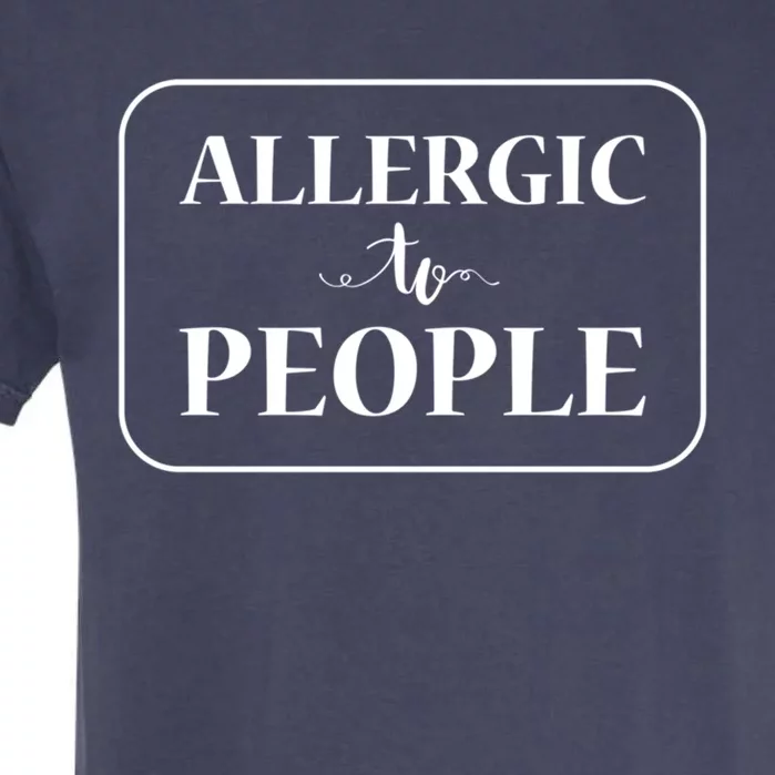 Allergic To People Gift Garment-Dyed Heavyweight T-Shirt