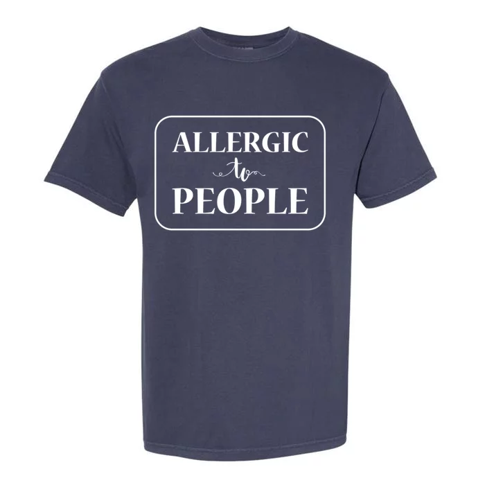 Allergic To People Gift Garment-Dyed Heavyweight T-Shirt