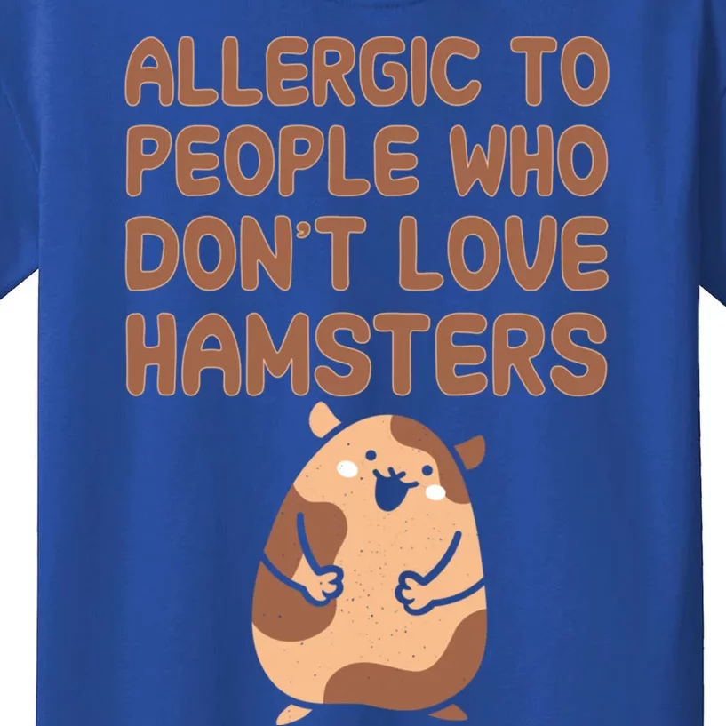 Allergic To People Who Dont Love Hamsters Funny Quote Meaningful Gift Kids T-Shirt