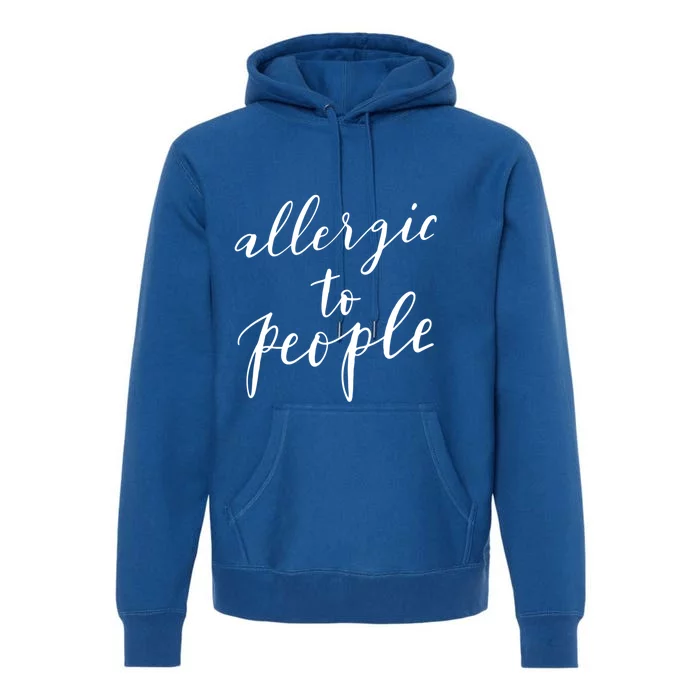 Allergic To People Funny Gift Funny Introvert Sarcastic Premium Hoodie