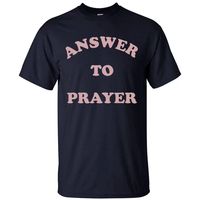 Answer To Prayer Tall T-Shirt