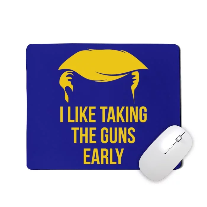 Anti Trump Quote 2nd Adt I Like Taking The Guns Early Cute Gift Mousepad