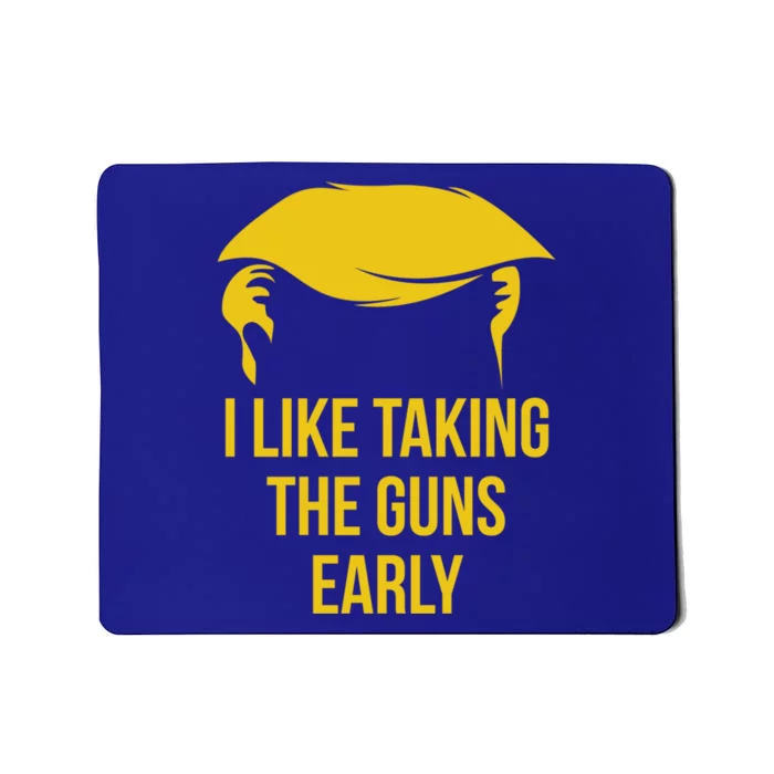 Anti Trump Quote 2nd Adt I Like Taking The Guns Early Cute Gift Mousepad