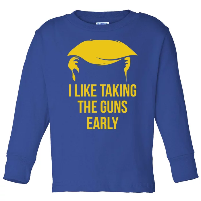 Anti Trump Quote 2nd Adt I Like Taking The Guns Early Cute Gift Toddler Long Sleeve Shirt