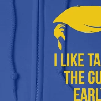 Anti Trump Quote 2nd Adt I Like Taking The Guns Early Cute Gift Full Zip Hoodie