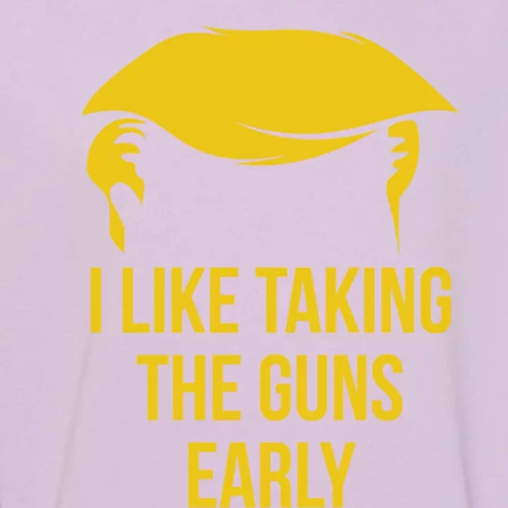 Anti Trump Quote 2nd Adt I Like Taking The Guns Early Cute Gift Garment-Dyed Sweatshirt