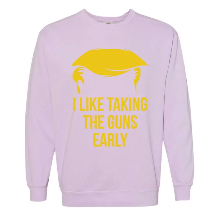 Anti Trump Quote 2nd Adt I Like Taking The Guns Early Cute Gift Garment-Dyed Sweatshirt