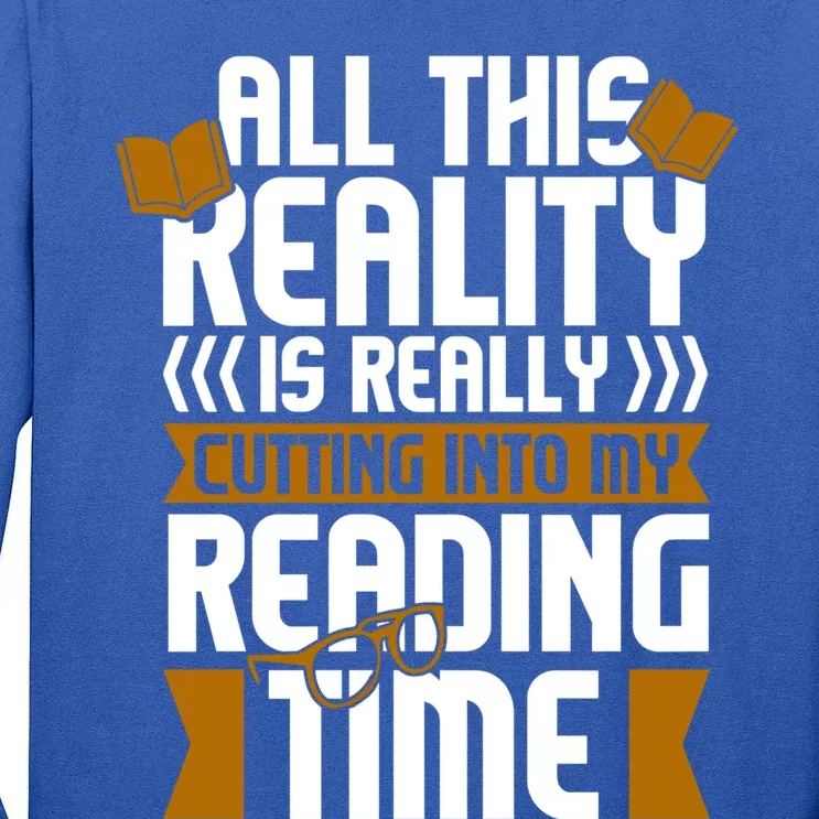 All This Reality Is Really Cutting Into My Reading Bookish Cool Gift Tall Long Sleeve T-Shirt