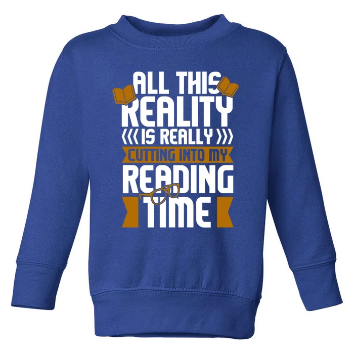 All This Reality Is Really Cutting Into My Reading Bookish Cool Gift Toddler Sweatshirt