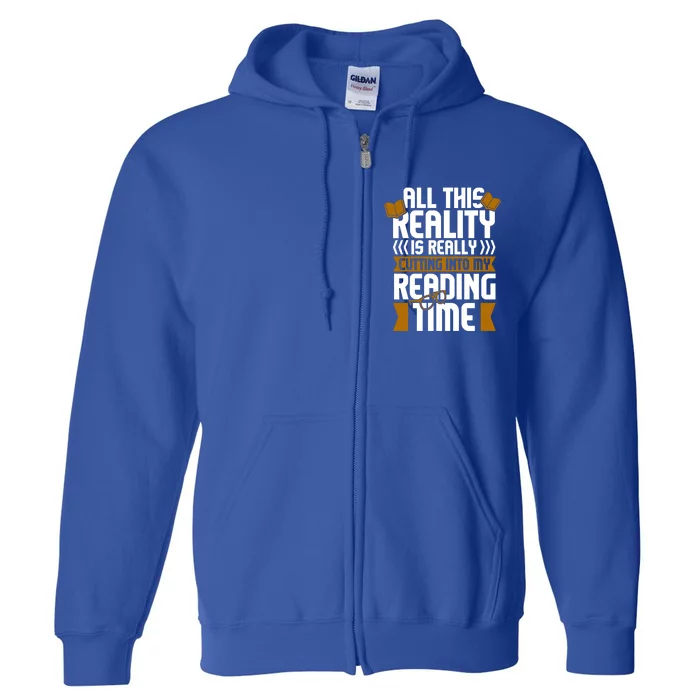 All This Reality Is Really Cutting Into My Reading Bookish Cool Gift Full Zip Hoodie