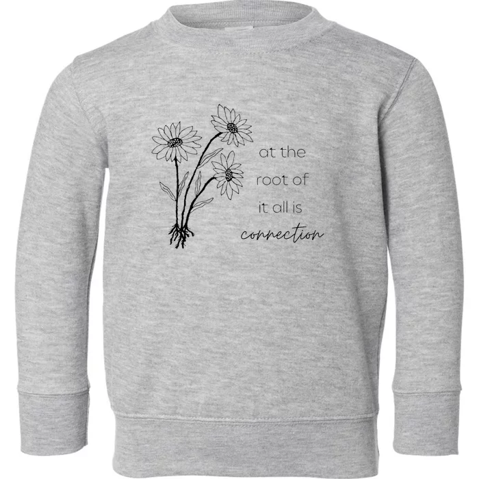 At The Root Of It All Is Connection Toddler Sweatshirt