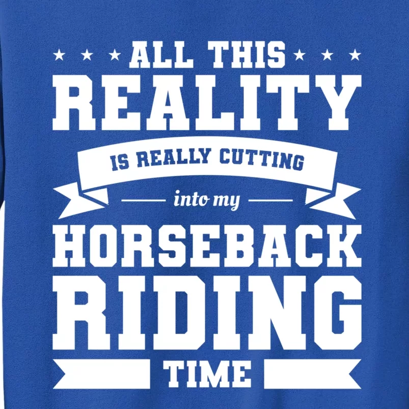 All This Reality Is Really Cutting Into My Horseback Riding Gift Sweatshirt