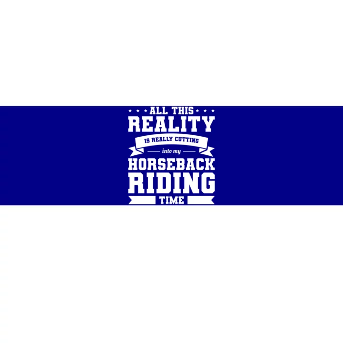 All This Reality Is Really Cutting Into My Horseback Riding Gift Bumper Sticker