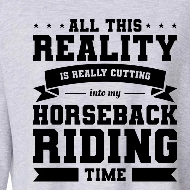 All This Reality Is Really Cutting Into My Horseback Riding Gift Cropped Pullover Crew