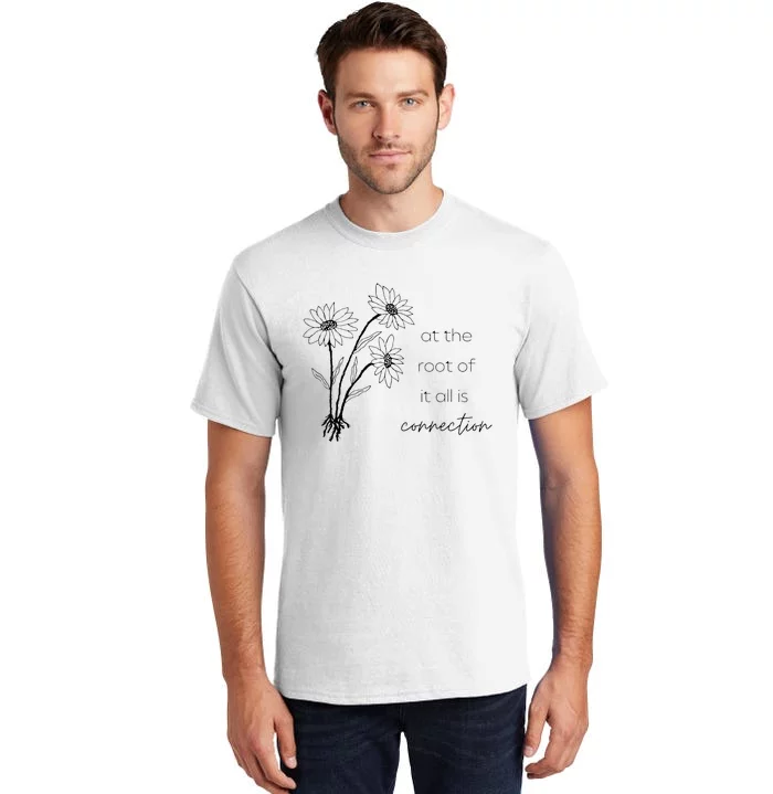 At The Root Of It All Is Connection Tall T-Shirt