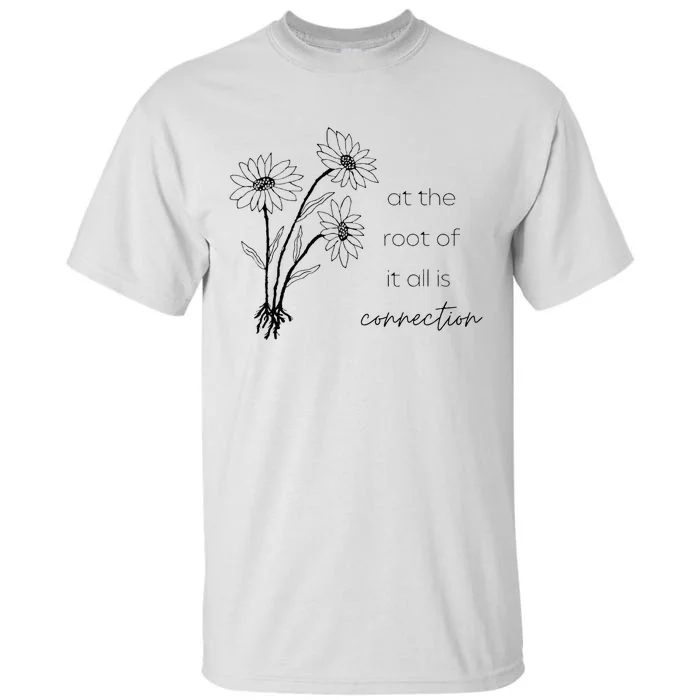 At The Root Of It All Is Connection Tall T-Shirt