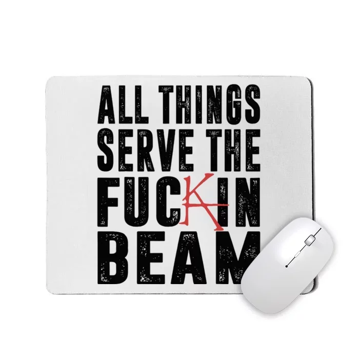 All Things Serve The Fuckin Beam Mousepad