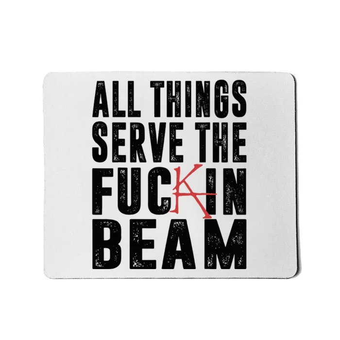 All Things Serve The Fuckin Beam Mousepad