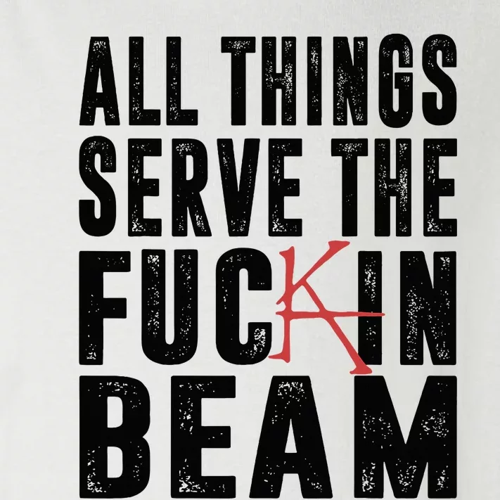 All Things Serve The Fuckin Beam Toddler Long Sleeve Shirt