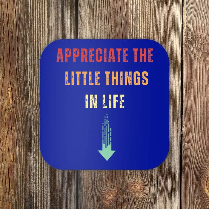 Appreciate The Small Things In Life Coaster