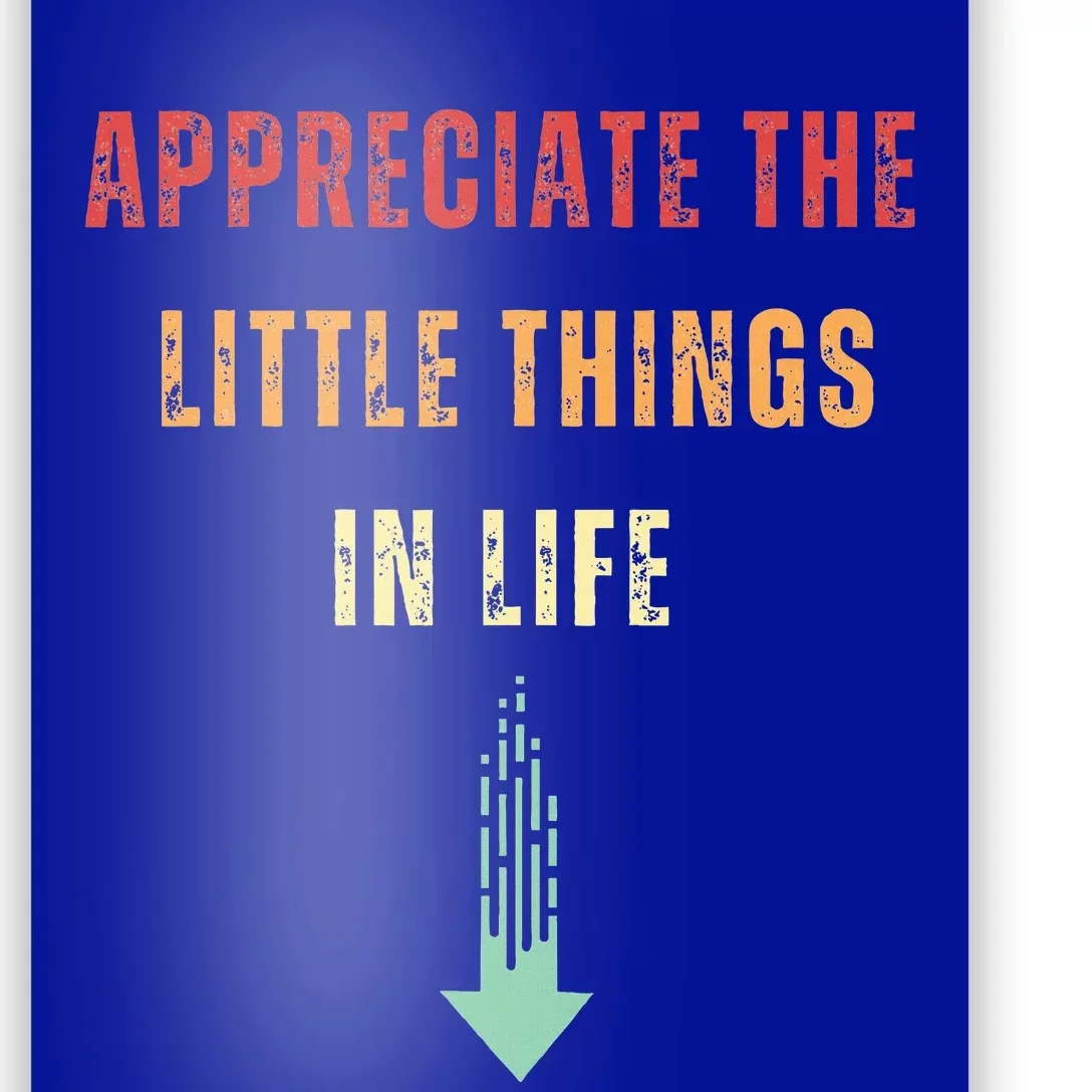 Appreciate The Small Things In Life Poster