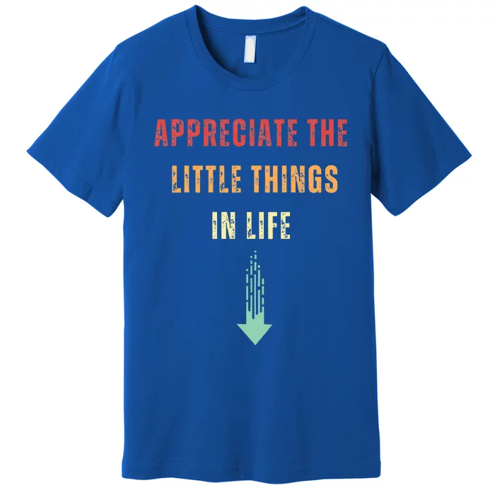 Appreciate The Small Things In Life Premium T-Shirt