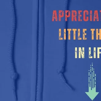 Appreciate The Small Things In Life Full Zip Hoodie