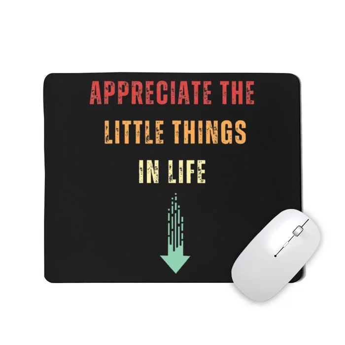 Appreciate The Small Things In Life Funny Arrow Sarcasm Pun Mousepad