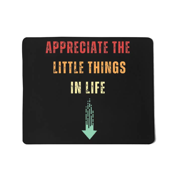 Appreciate The Small Things In Life Funny Arrow Sarcasm Pun Mousepad