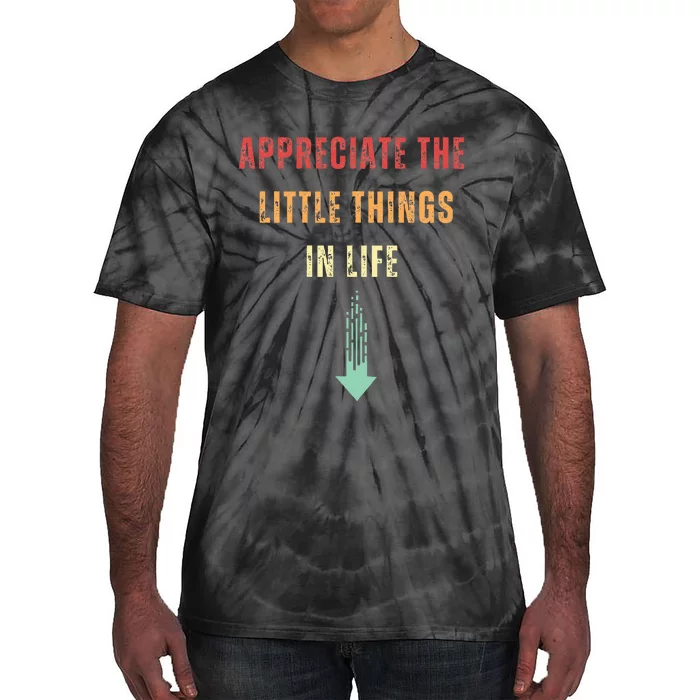 Appreciate The Small Things In Life Funny Arrow Sarcasm Pun Tie-Dye T-Shirt