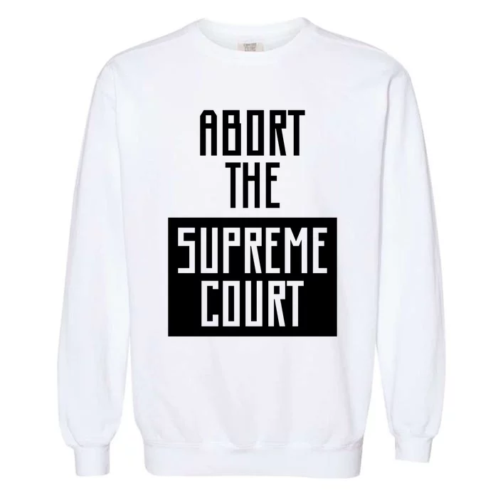 ABORT THE SUPREME COURT Garment-Dyed Sweatshirt