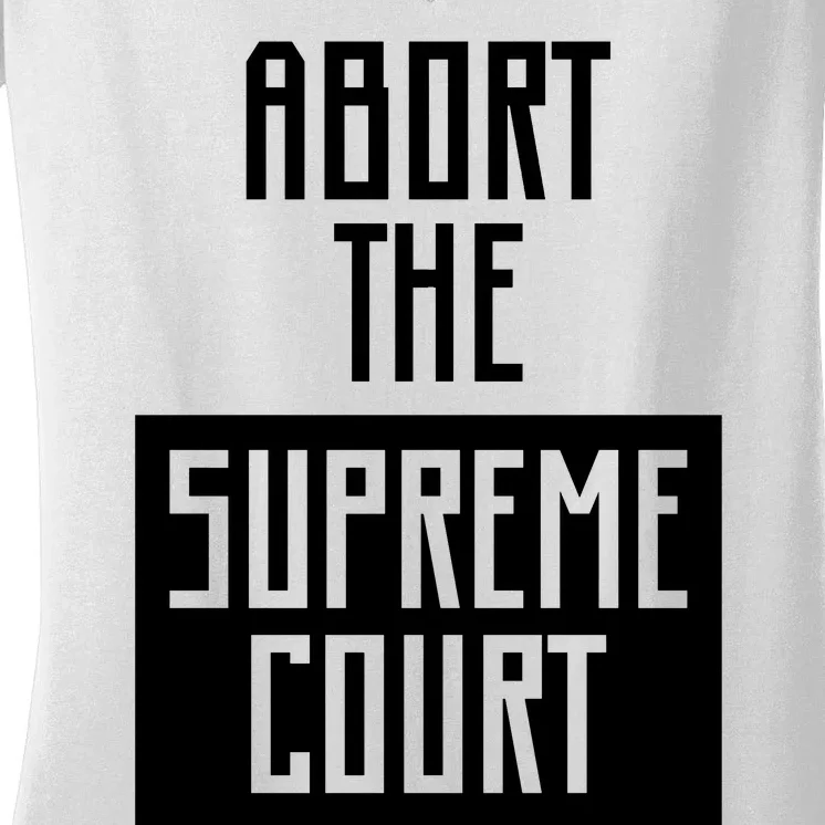 ABORT THE SUPREME COURT Women's V-Neck T-Shirt