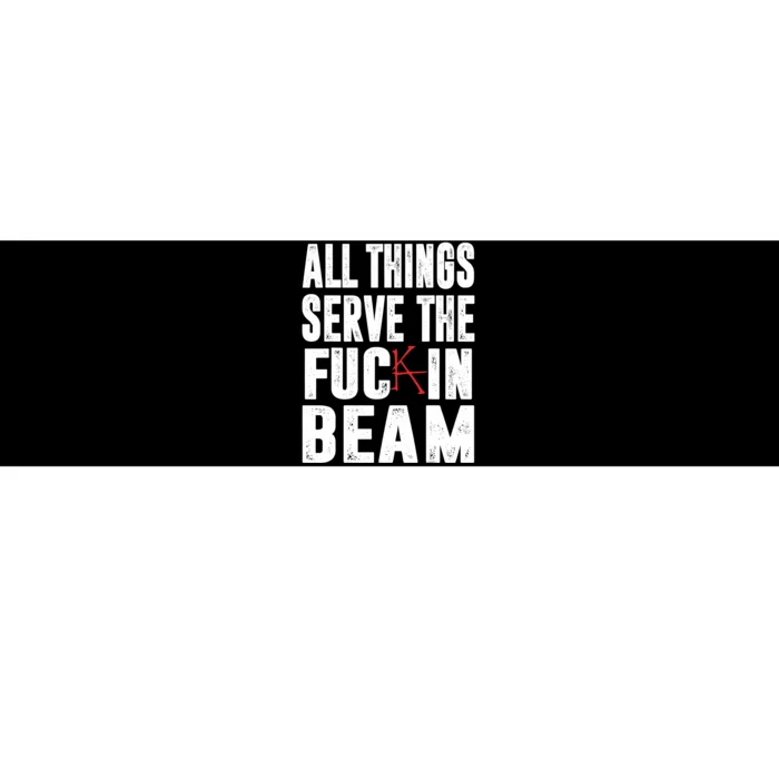 All Things Serve The Fuc In Beam Bumper Sticker