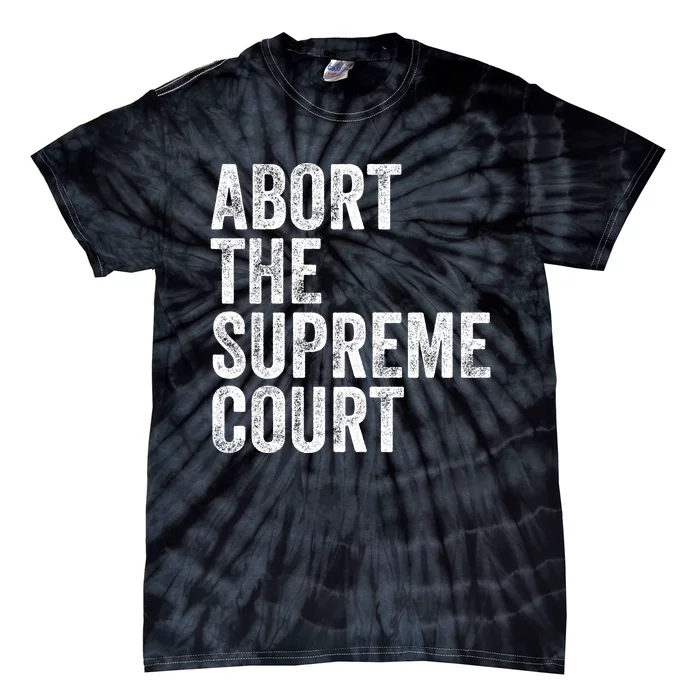 ABORT THE SUPREME COURT Tie-Dye T-Shirt