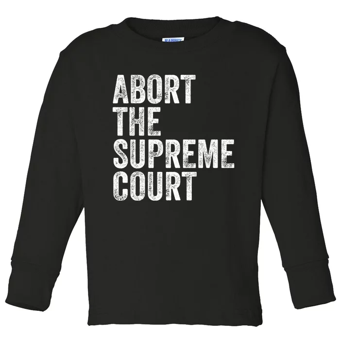 ABORT THE SUPREME COURT Toddler Long Sleeve Shirt