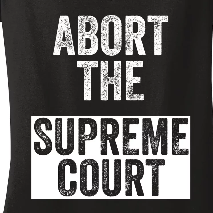 ABORT THE SUPREME COURT Women's V-Neck T-Shirt