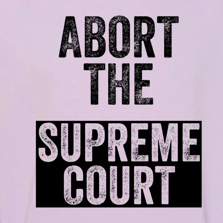 ABORT THE SUPREME COURT Garment-Dyed Sweatshirt