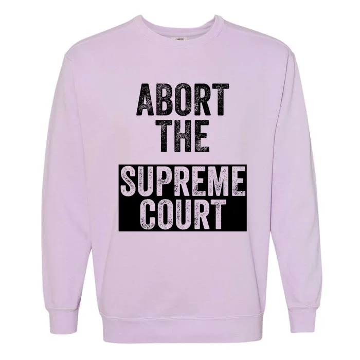 ABORT THE SUPREME COURT Garment-Dyed Sweatshirt