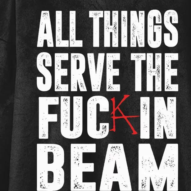 All Things Serve The Fuc In Beam Hooded Wearable Blanket