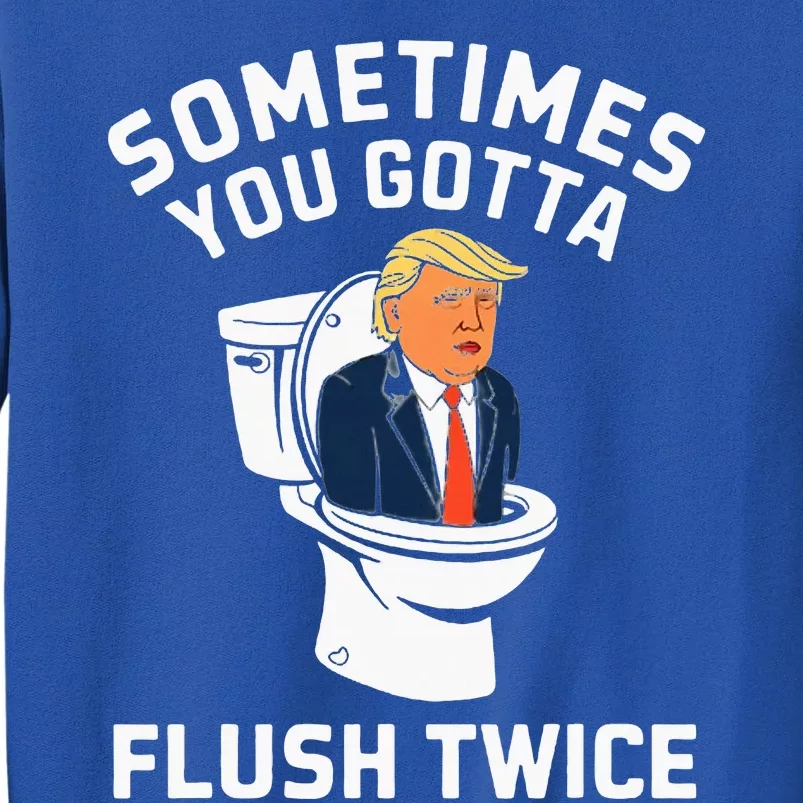 Anti Trump Sometimes You Gotta Flush Twice Tall Sweatshirt