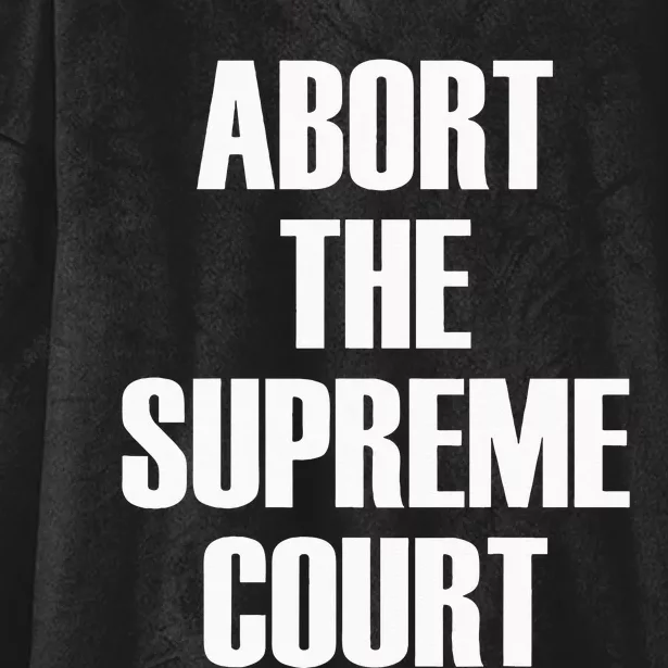 Abort The Supreme SCOTUS Court Pro Choice Roe V Wade Hooded Wearable Blanket