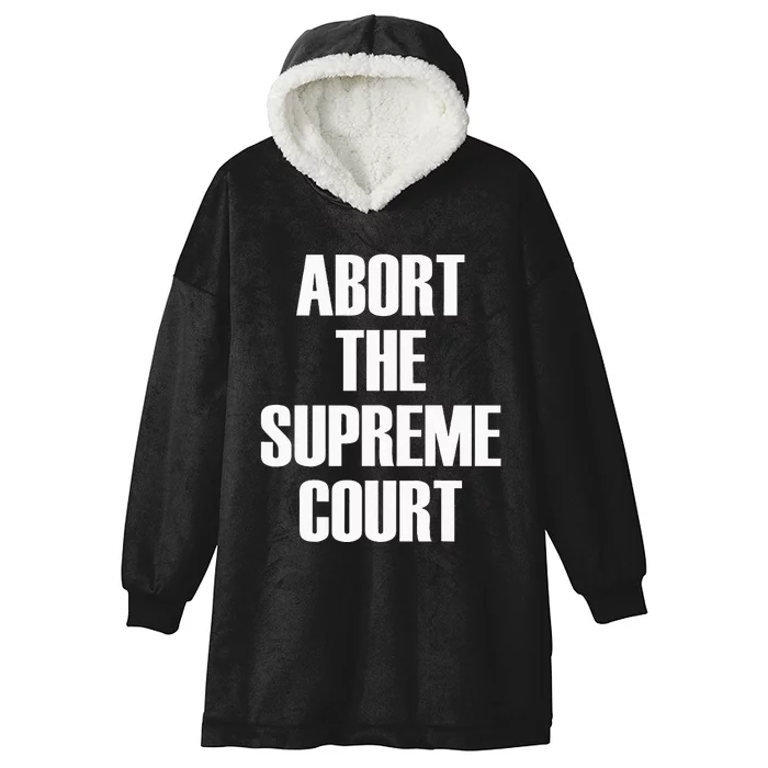 Abort The Supreme SCOTUS Court Pro Choice Roe V Wade Hooded Wearable Blanket