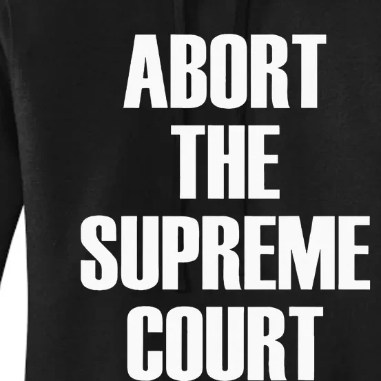 Abort The Supreme SCOTUS Court Pro Choice Roe V Wade Women's Pullover Hoodie